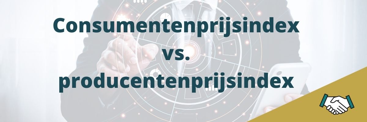 Consumentenprijsindex vs. producentenprijsindex: dit is wat je moet weten